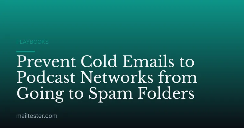 Prevent Cold Emails to Podcast Networks from Going to Spam Folders
