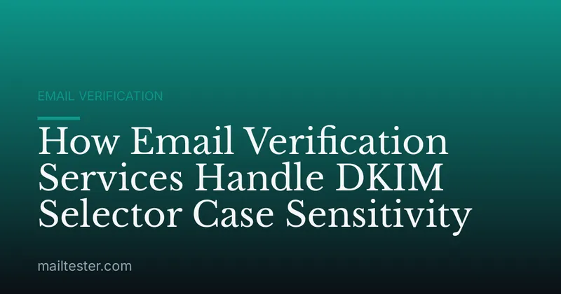How Email Verification Services Handle DKIM Selector Case Sensitivity