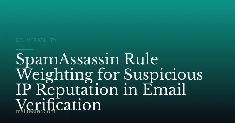 SpamAssassin Rule Weighting for Suspicious IP Reputation in Email Verification