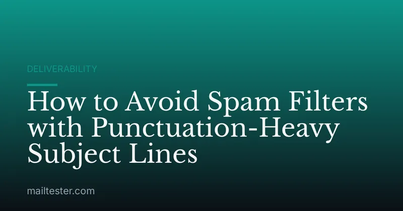 How to Avoid Spam Filters with Punctuation-Heavy Subject Lines