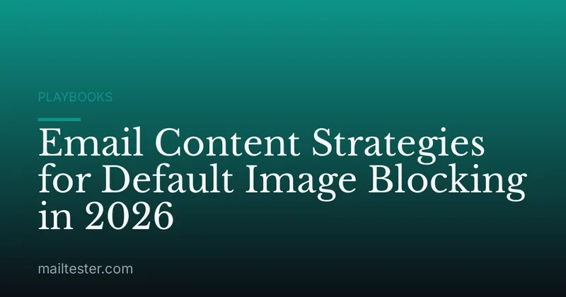 Email Content Strategies for Default Image Blocking in 2026