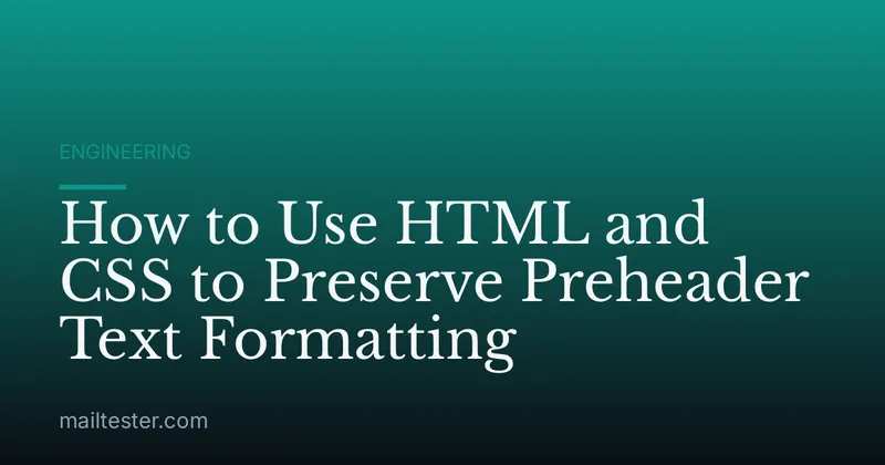 How to Use HTML and CSS to Preserve Preheader Text Formatting