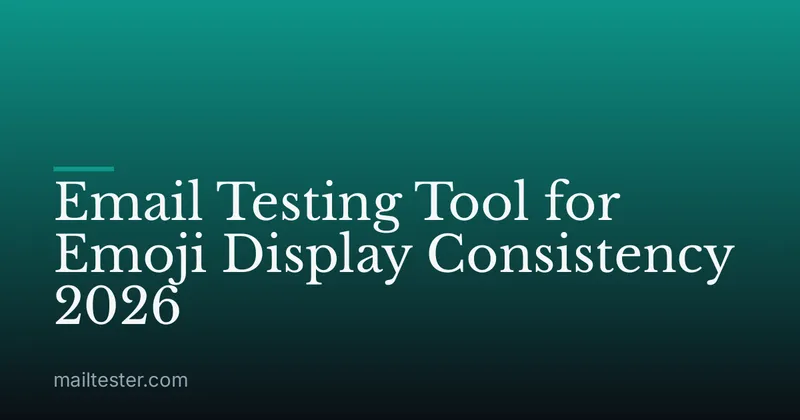 Email Testing Tool for Emoji Display Consistency 2026