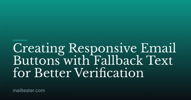Creating Responsive Email Buttons with Fallback Text for Better Verification