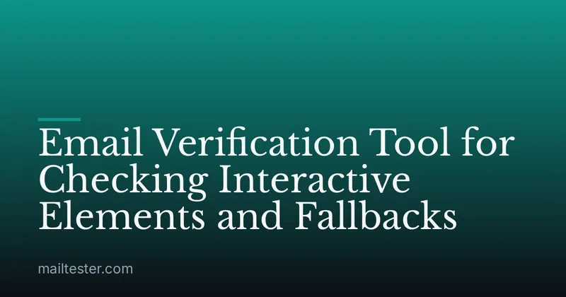 Email Verification Tool for Checking Interactive Elements and Fallbacks