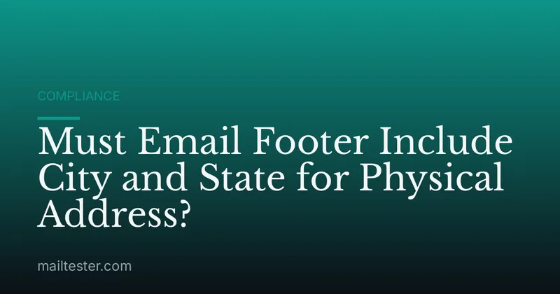 Must Email Footer Include City and State for Physical Address?