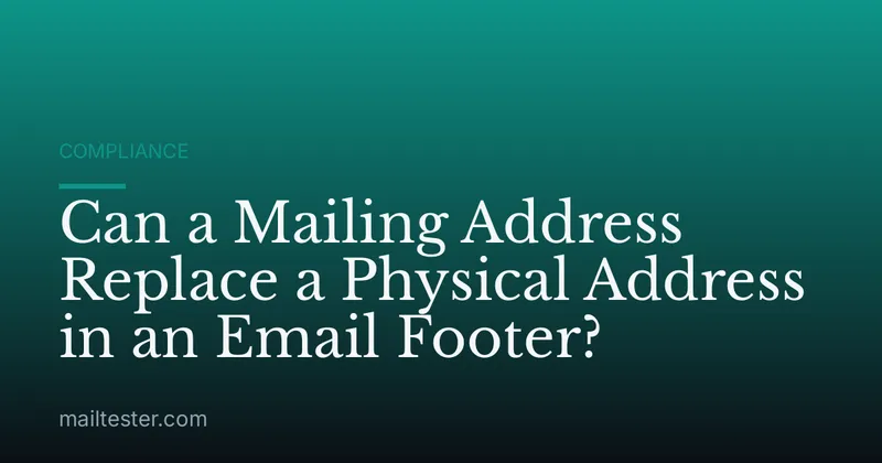 Can a Mailing Address Replace a Physical Address in an Email Footer?