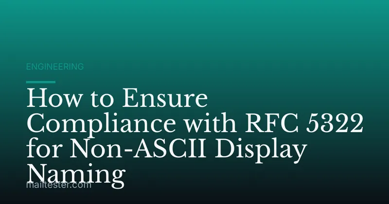 How to Ensure Compliance with RFC 5322 for Non-ASCII Display Naming