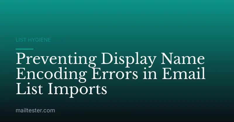 Preventing Display Name Encoding Errors in Email List Imports