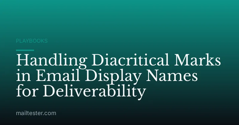 Handling Diacritical Marks in Email Display Names for Deliverability