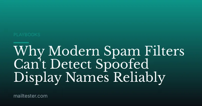 Why Modern Spam Filters Can't Detect Spoofed Display Names Reliably