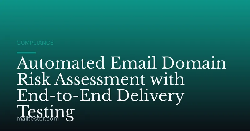 Automated Email Domain Risk Assessment with End-to-End Delivery Testing