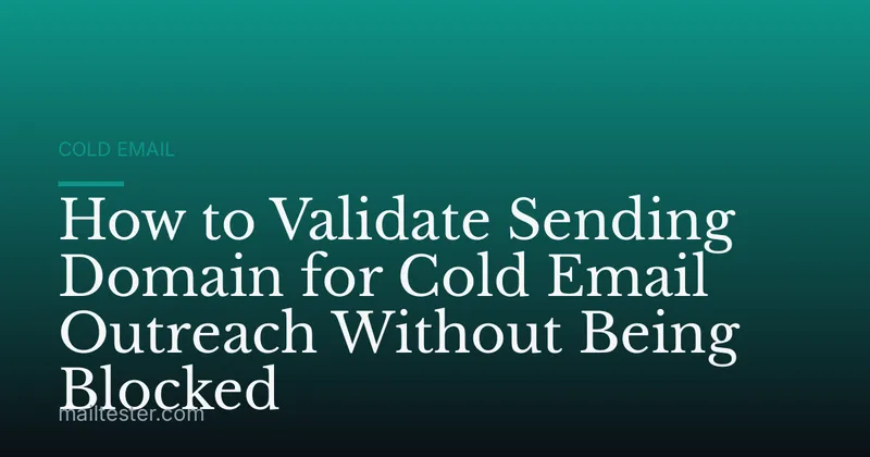 How to Validate Sending Domain for Cold Email Outreach Without Being Blocked