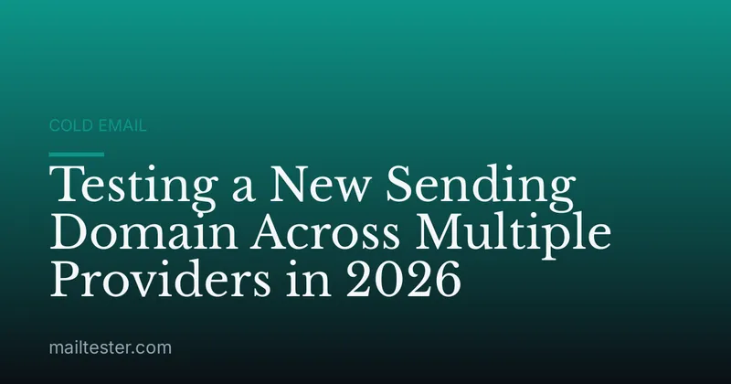 Testing a New Sending Domain Across Multiple Providers in 2026