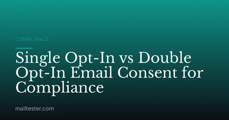 Single Opt-In vs Double Opt-In Email Consent for Compliance