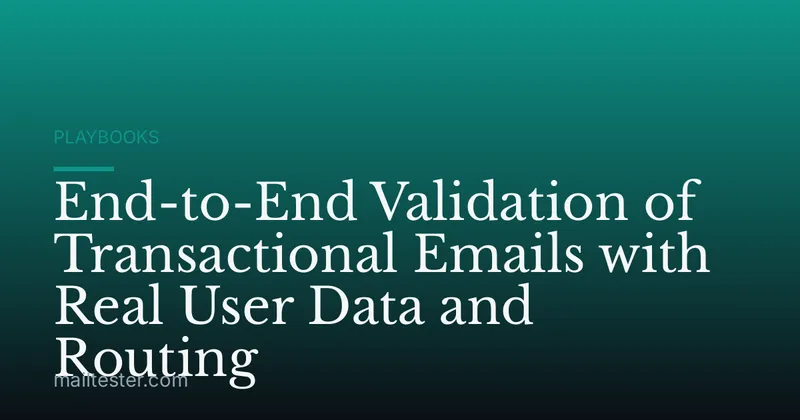 End-to-End Validation of Transactional Emails with Real User Data and Routing