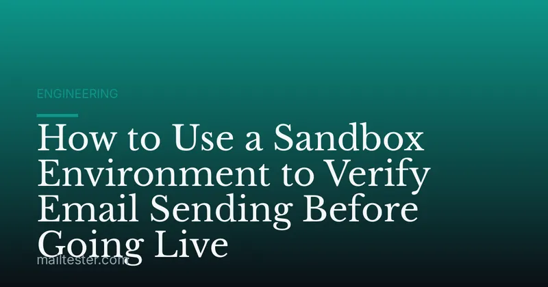 How to Use a Sandbox Environment to Verify Email Sending Before Going Live