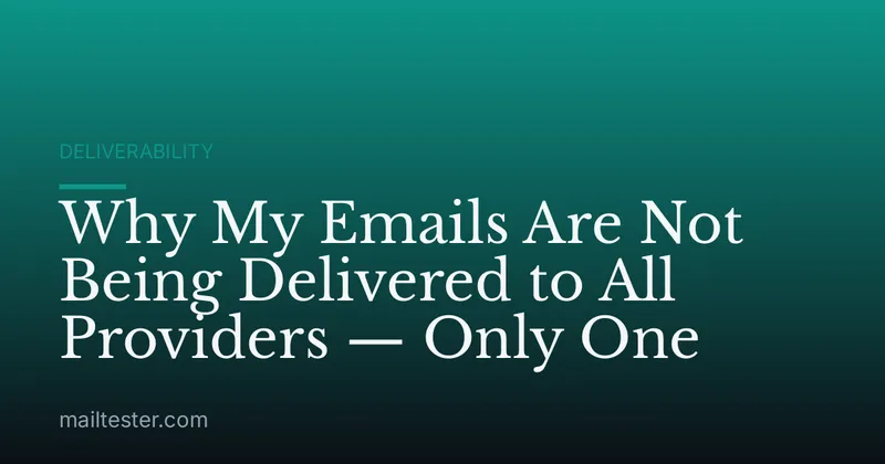 Why My Emails Are Not Being Delivered to All Providers — Only One