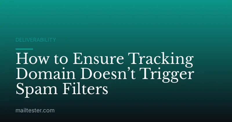 How to Ensure Tracking Domain Doesn’t Trigger Spam Filters
