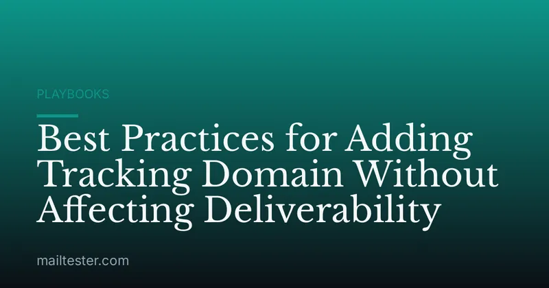Best Practices for Adding Tracking Domain Without Affecting Deliverability
