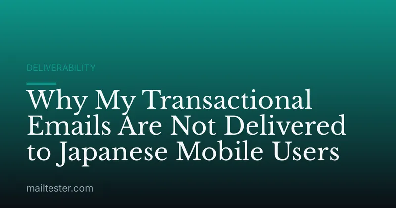Why My Transactional Emails Are Not Delivered to Japanese Mobile Users