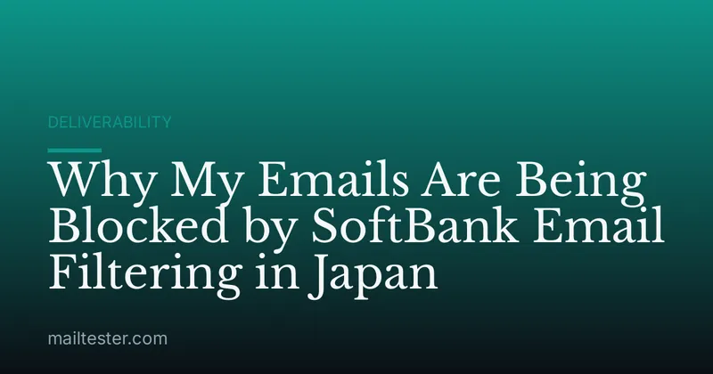 Why My Emails Are Being Blocked by SoftBank Email Filtering in Japan