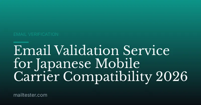 Email Validation Service for Japanese Mobile Carrier Compatibility 2026