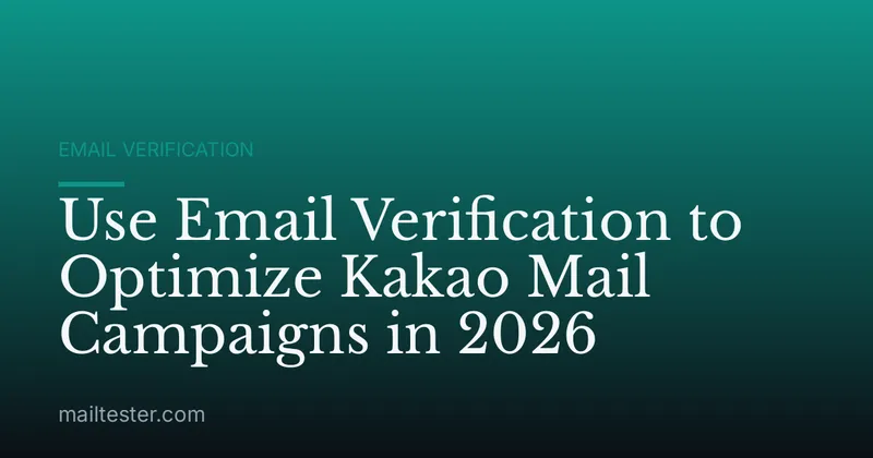 Use Email Verification to Optimize Kakao Mail Campaigns in 2026