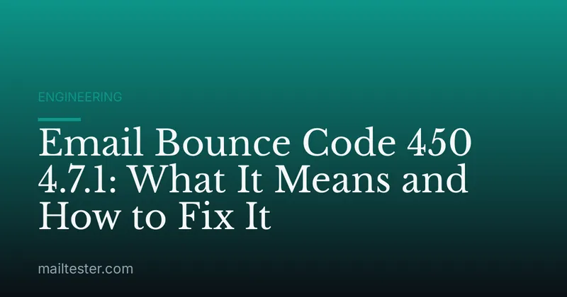 Email Bounce Code 450 4.7.1: What It Means and How to Fix It