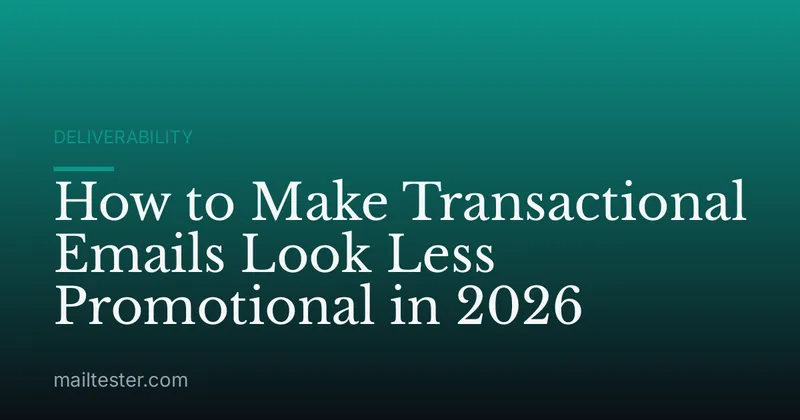 How to Make Transactional Emails Look Less Promotional in 2026