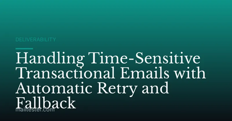 Handling Time-Sensitive Transactional Emails with Automatic Retry and Fallback
