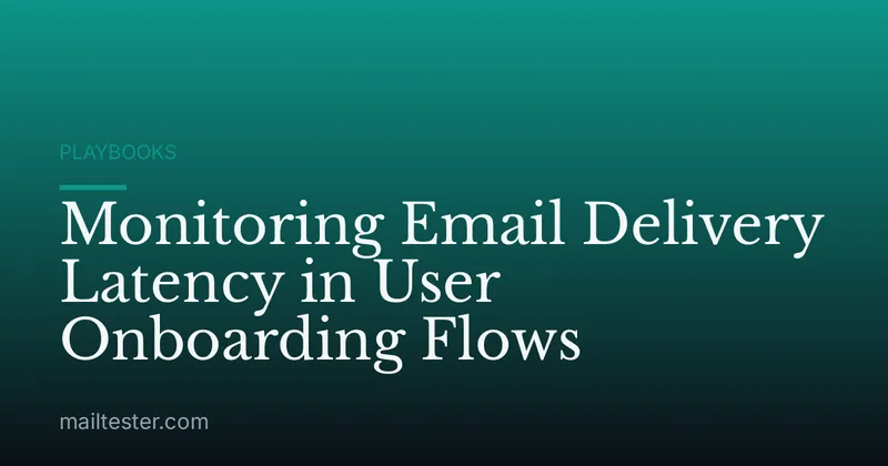 Monitoring Email Delivery Latency in User Onboarding Flows