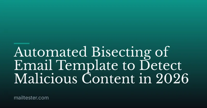 Automated Bisecting of Email Template to Detect Malicious Content in 2026