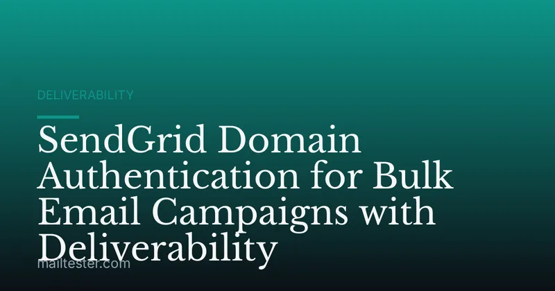SendGrid Domain Authentication for Bulk Email Campaigns with Deliverability