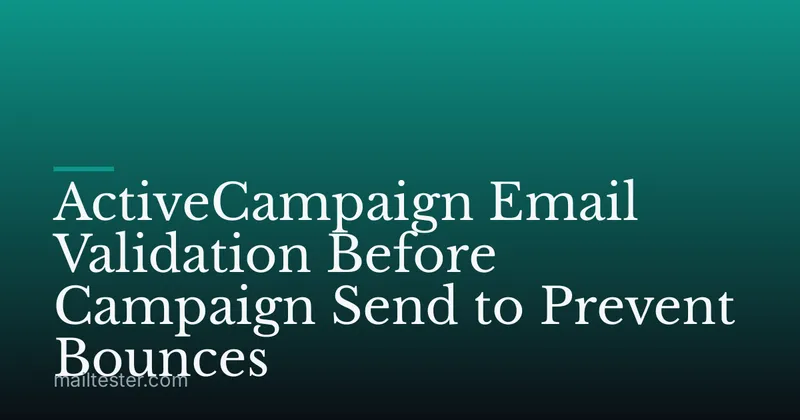ActiveCampaign Email Validation Before Campaign Send to Prevent Bounces