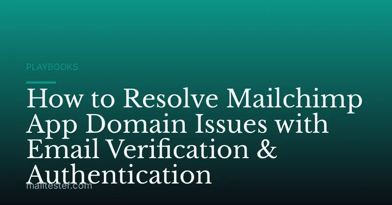 How to Resolve Mailchimp App Domain Issues with Email Verification & Authentication
