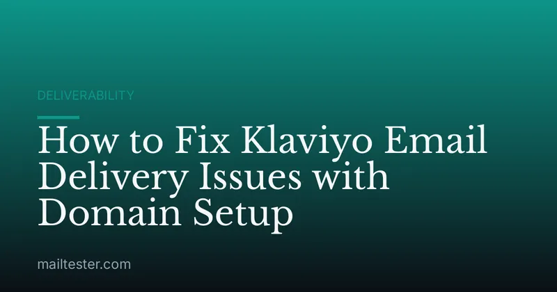 How to Fix Klaviyo Email Delivery Issues with Domain Setup