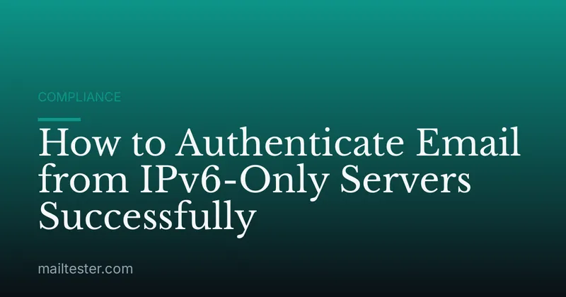 How to Authenticate Email from IPv6-Only Servers Successfully