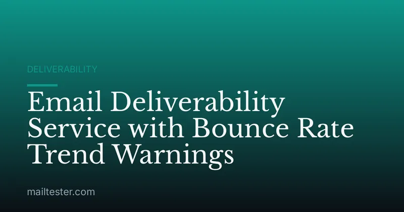 Email Deliverability Service with Bounce Rate Trend Warnings
