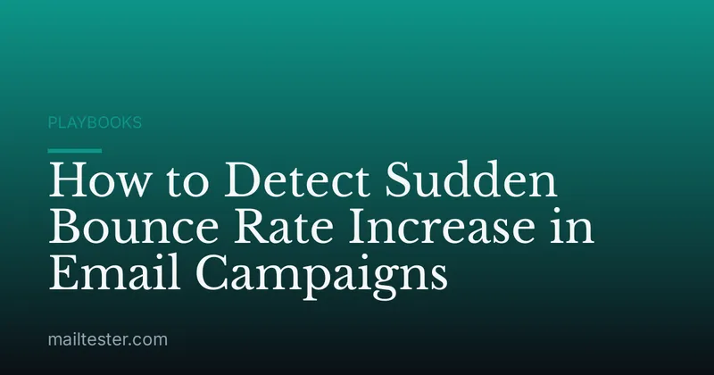 How to Detect Sudden Bounce Rate Increase in Email Campaigns