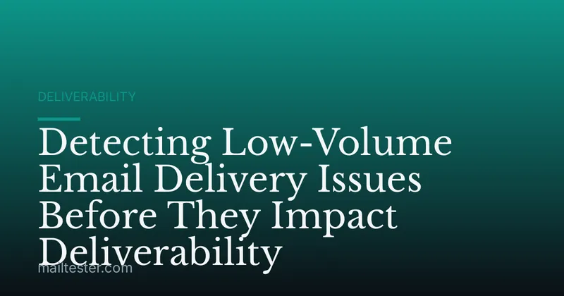 Detecting Low-Volume Email Delivery Issues Before They Impact Deliverability