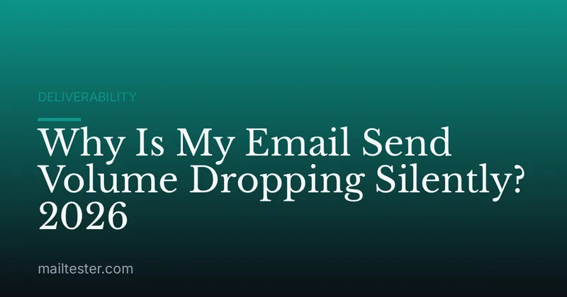 Why Is My Email Send Volume Dropping Silently? 2026