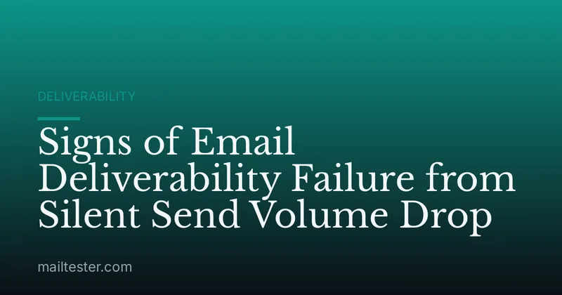 Signs of Email Deliverability Failure from Silent Send Volume Drop