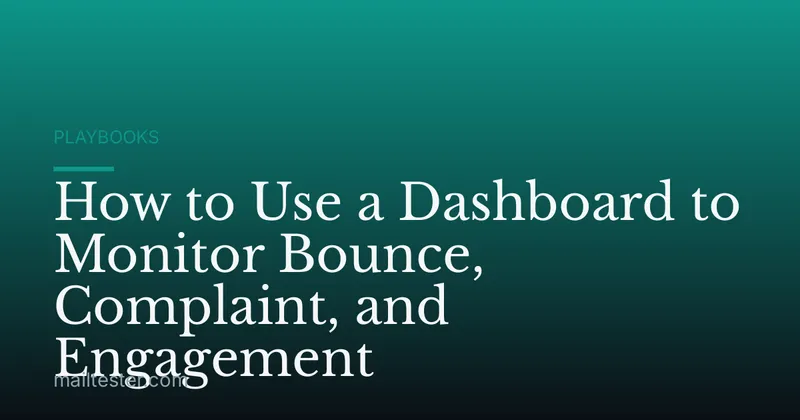 How to Use a Dashboard to Monitor Bounce, Complaint, and Engagement
