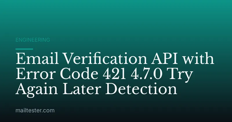 Email Verification API with Error Code 421 4.7.0 Try Again Later Detection