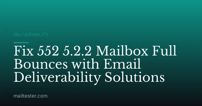 Fix 552 5.2.2 Mailbox Full Bounces with Email Deliverability Solutions