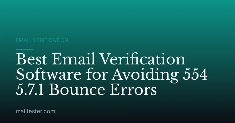 Best Email Verification Software for Avoiding 554 5.7.1 Bounce Errors
