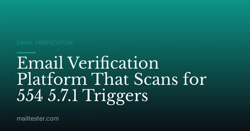 Email Verification Platform That Scans for 554 5.7.1 Triggers