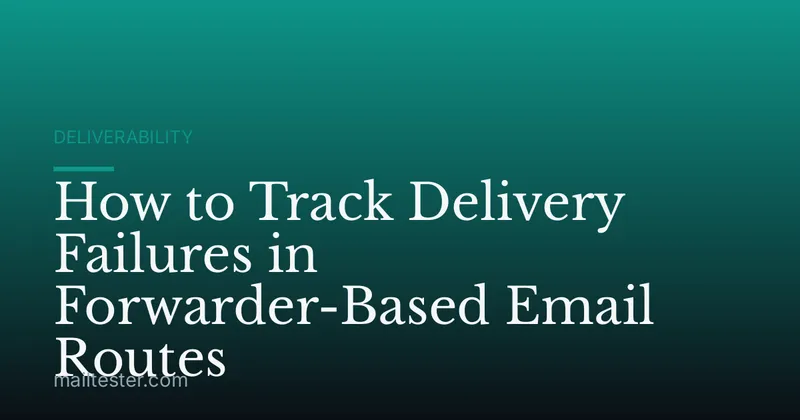 How to Track Delivery Failures in Forwarder-Based Email Routes