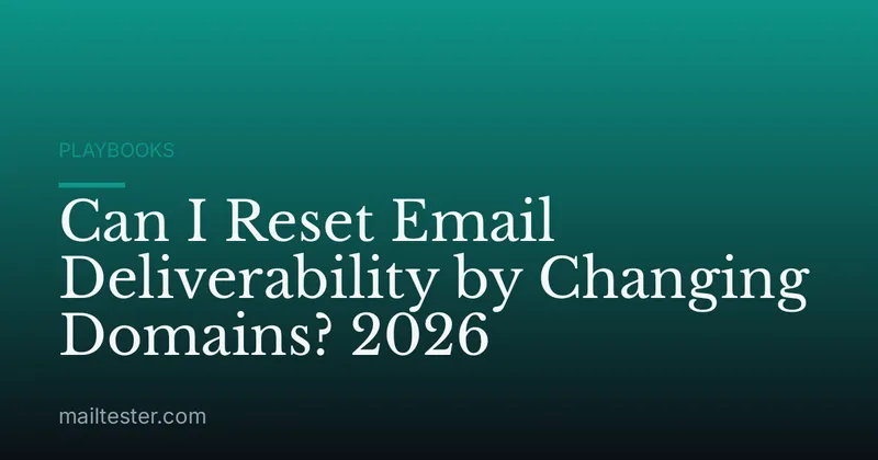 Can I Reset Email Deliverability by Changing Domains? 2026